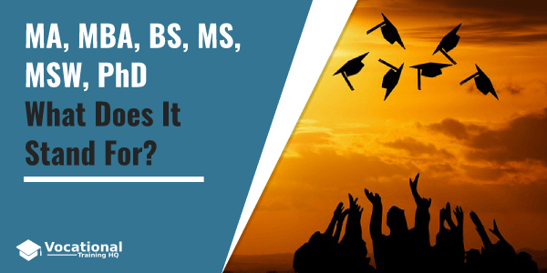 MA, MBA, BS, MS, MSW, PhD - What Does It Stand For?