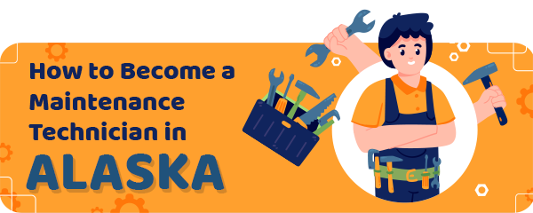 How to Become a Maintenance Technician in Alaska
