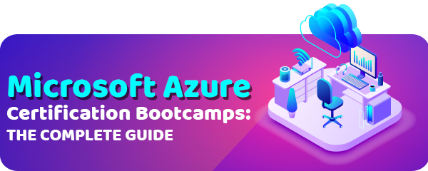 A Guide to the Best Microsoft Azure Certification Bootcamps