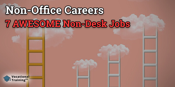 Non Office Careers 7 Awesome Non Desk Jobs 2020 Updated