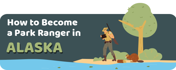 How to Become a Park Ranger in Alaska