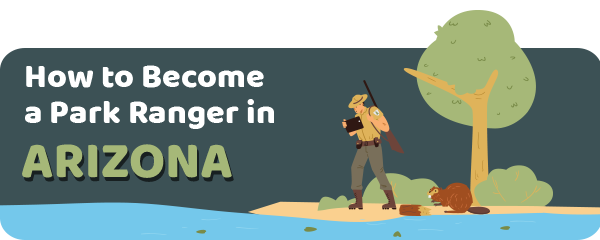 How to Become a Park Ranger in Arizona