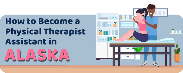 How to Become a Physical Therapist Assistant in Alaska