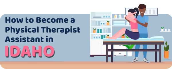 How to Become a Physical Therapist Assistant in Idaho