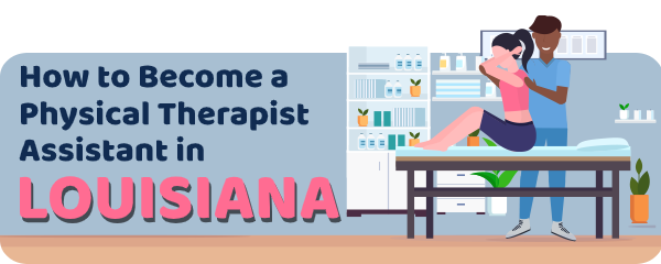 How to Become a Physical Therapist Assistant in Louisiana