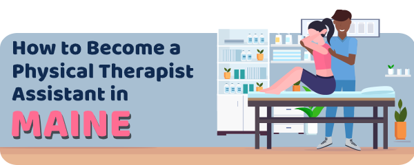 How to Become a Physical Therapist Assistant in Maine