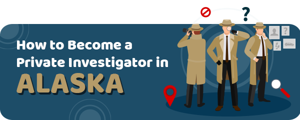 How to Become a Private Investigator in Alaska