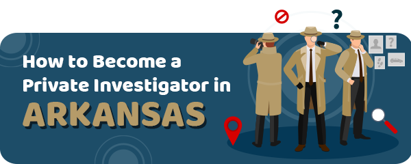 How to Become a Private Investigator in Arkansas