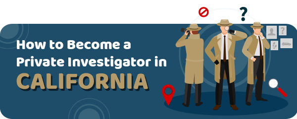 How to Become a Private Investigator in California