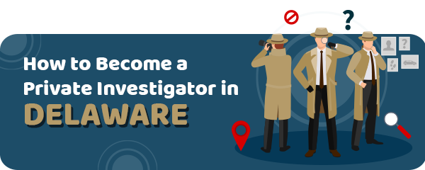How to Become a Private Investigator in Delaware