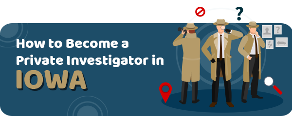 How to Become a Private Investigator in Iowa
