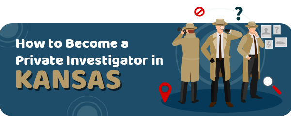 How to Become a Private Investigator in Kansas