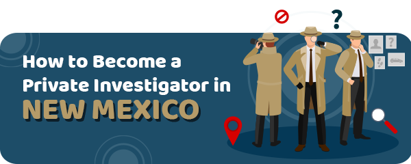 How to Become a Private Investigator in New Mexico