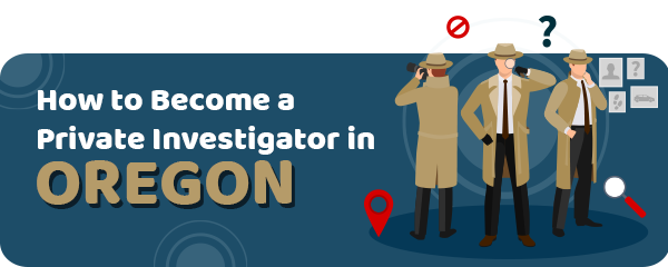 How to Become a Private Investigator in Oregon