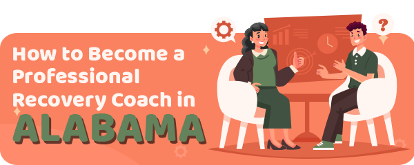 How to Become a Professional Recovery Coach in Alabama