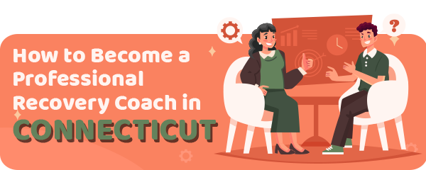 How to Become a Professional Recovery Coach in Connecticut