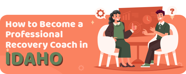 How to Become a Professional Recovery Coach in Idaho
