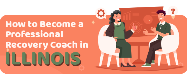 How to Become a Professional Recovery Coach in Illinois