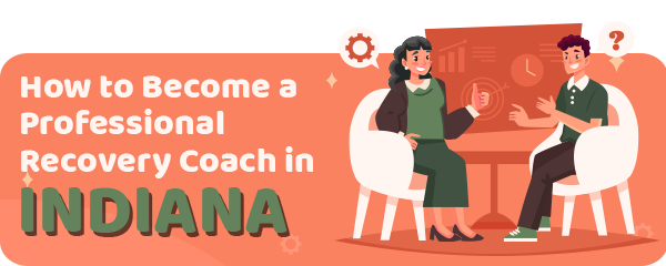 How to Become a Professional Recovery Coach in Indiana
