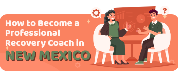 How to Become a Professional Recovery Coach in New Mexico
