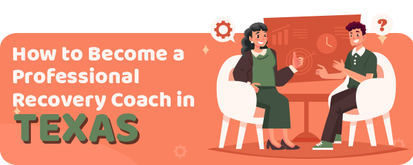 How to Become a Professional Recovery Coach in Texas
