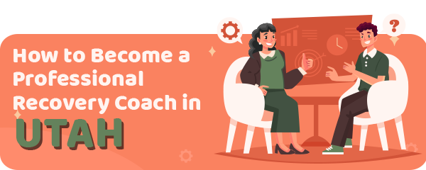 How to Become a Professional Recovery Coach in Utah
