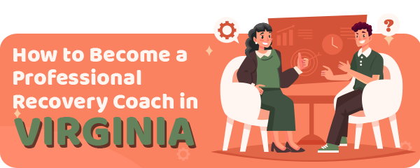 How to Become a Professional Recovery Coach in Virginia