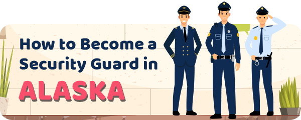 How to Become a Security Guard in Alaska