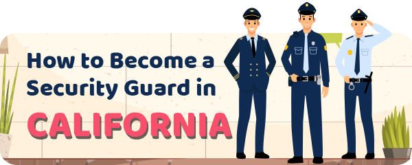 How to Become a Security Guard in California