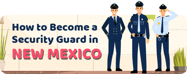 How to Become a Security Guard in New Mexico