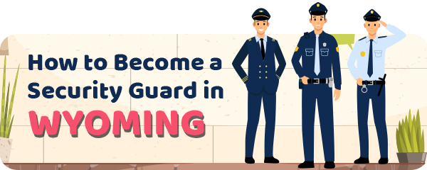How to Become a Security Guard in Wyoming
