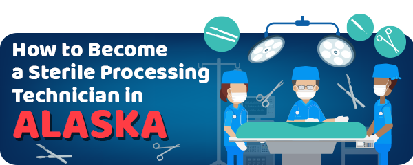 How to Become a Sterile Processing Technician in Alaska