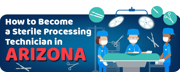 How to Become a Sterile Processing Technician in Arizona