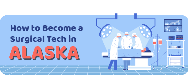 How to Become a Surgical Tech in Alaska
