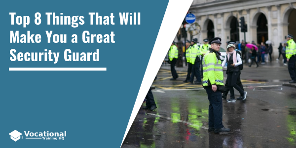 Top 8 Things That Will Make You a Great Security Guard