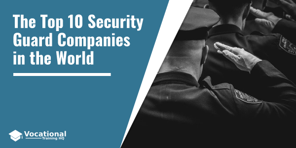 The Top 10 Security Guard Companies in the World