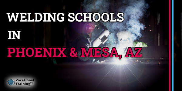Welding Schools in Phoenix & Mesa, AZ