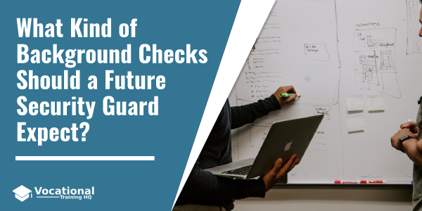 What Kind of Background Checks Should a Future Security Guard Expect?