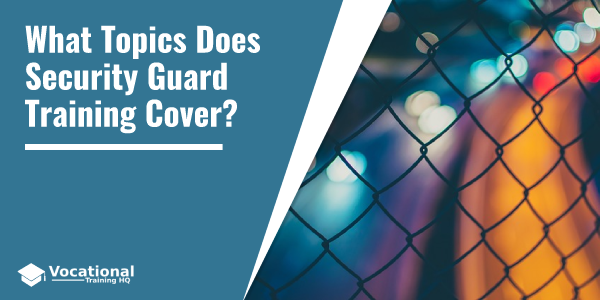 What Topics Does Security Guard Training Cover?