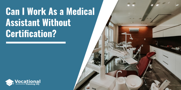 Can I Work As a Medical Assistant Without Certification?